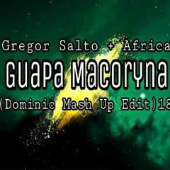 Gregor Salto + Africa - Guapa Macoryna (Dominic Mash Up Edit)18 FREEE DOWN LOAD!!