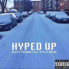 Baked Medom - HYPED UP Feat. Baked Adam (prod. Kidocean)