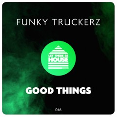 Funky Truckerz - Good Things (Original Mix)