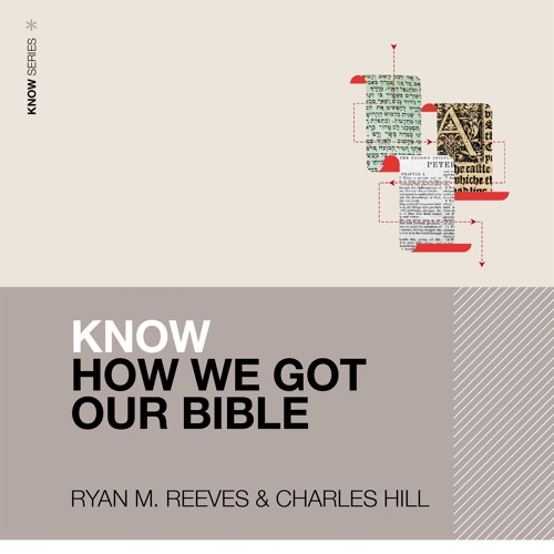 KNOW HOW WE GOT OUR BIBLE AUDIO LECTURES by Ryan M. Reeves & Charles Hill
