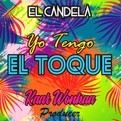 Yo Tengo El Toque - El Candela Ft Kaar Wonkaa