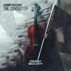 Chubby Raccoon - The Conductor (Original Mix)