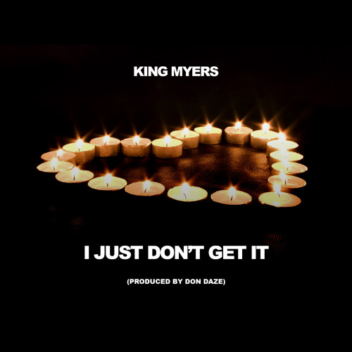 King Myers - I Just Don't Get It