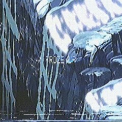 froze up [+ wolfbwoy]