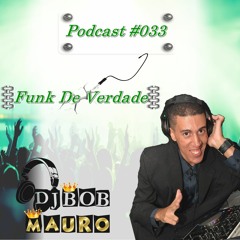 PodCast #033 Funk De Verdade - DjBob Mauro