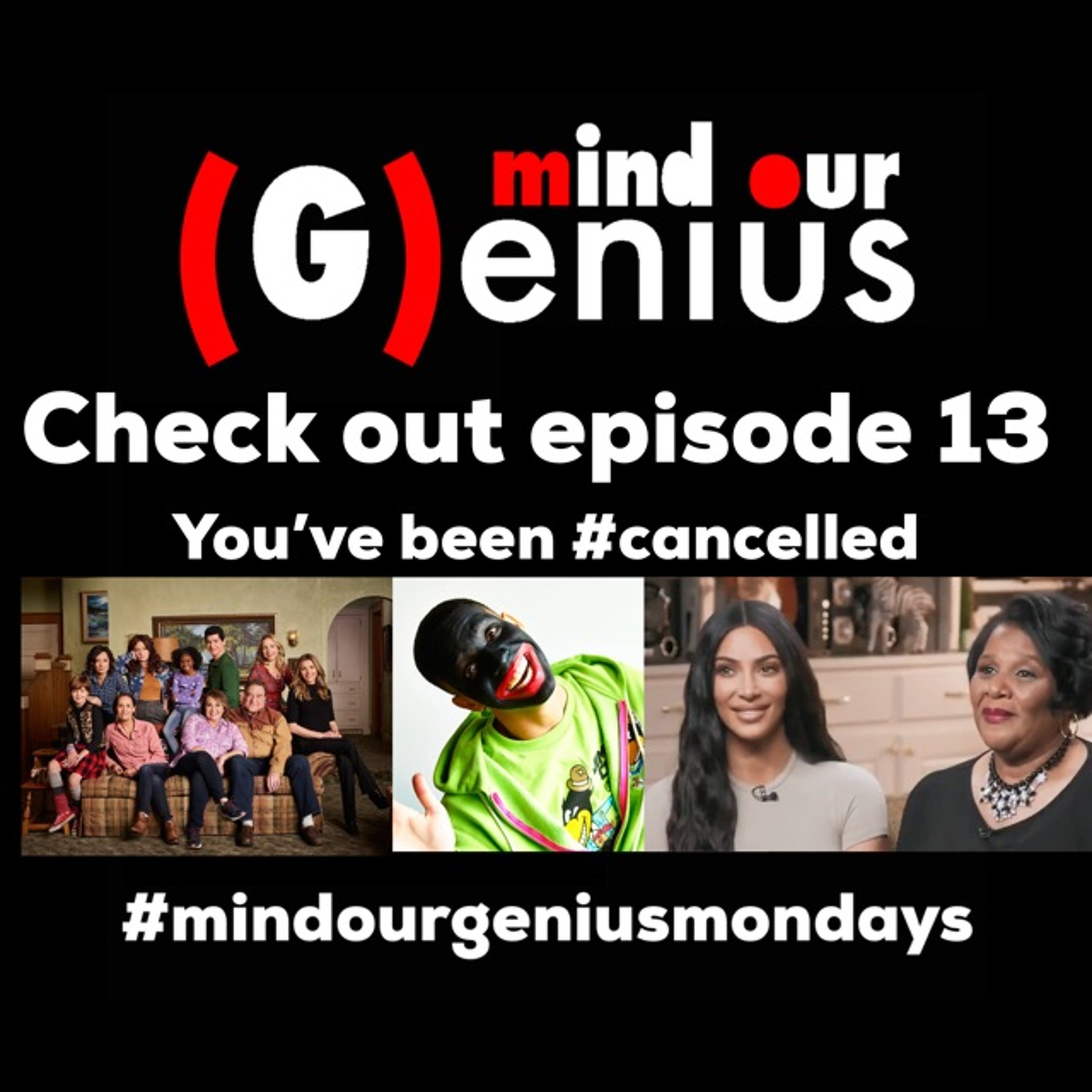 Mind Our (G)enius Ep 13 - You've Been Cancelled