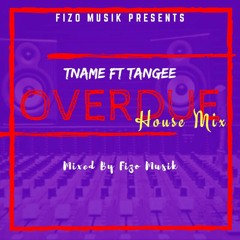 Fizo Musik - Overdue ft T Name and Tangee