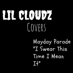 "Lil Cloudz Unplugged" Mayday Parade - I Swear This Time I Mean It (Cover)