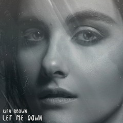 Kira Brown- Let Me Down