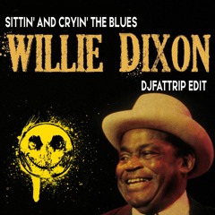 Willie Dixon - Sittin' And Cryin' The Blues (djFATtrip Edit)(Free Download Click BUY)