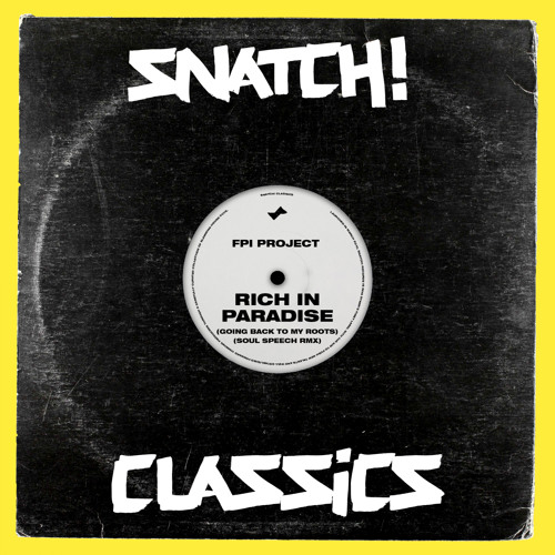SNATCH114 01. Rich In Paradise (Going Back To My Roots) (Soul Speech Remix) - FPI Project (SNIP)