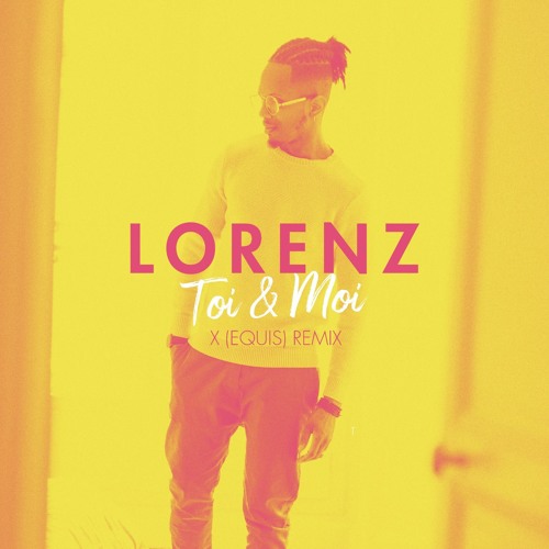 LORENZ - TOI ET MOI - X(Equis) Remix