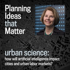 Episode 4 - Planning Ideas that Matter: Urban Science : Amy Glasmeier