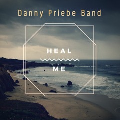 Heal Me - original song by Danny Priebe Band