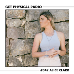 Get Physical Radio #342 (Guestmix by Alice Clark)