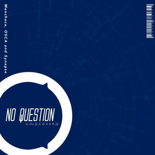 No Question (m-flo cover) - Menchaca, OSCA & Synapse