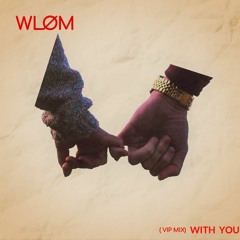 WLØM - WITH YOU ( VIP MIX )