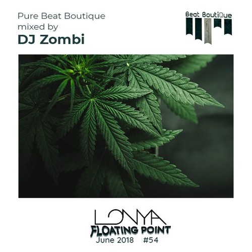 Beat Boutique Showcase Mixed by DJ Zombi - Lonya Floating Point Episode 54 June 2018