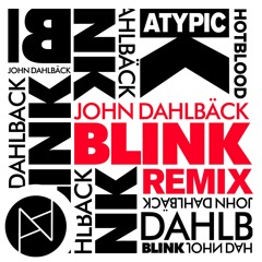 John Dahlbäck - Blink (Atypic x Hotblood remix) FREE DOWNLOAD