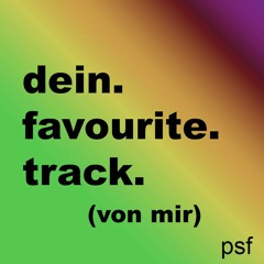 Dein Favourite Track