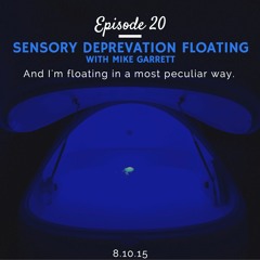Replay - Ep. 20 Sensory Deprivaton Floating (with Mike Garrett)
