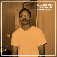 Channel Tres - Controller (Andrés Remix) [GODMODE]
