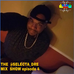THE @SELECTA_DRE MIX SHOW episode #4