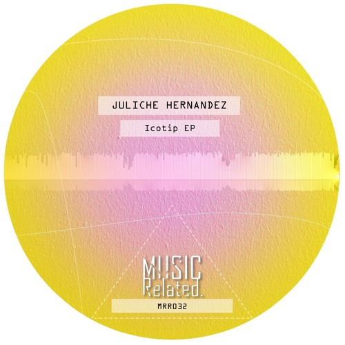 MRR032 - Juliche Hernandez - Icotip EP