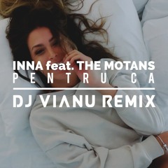 INNA feat. The Motans - Pentru Ca (Dj Vianu Remix)