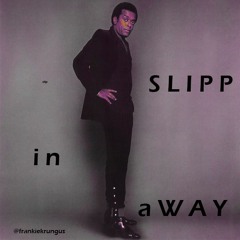 Slip, Slippin Away