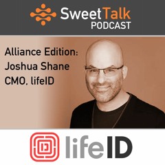 SweetTalk Podcast - Alliance - with Joshua Shane, CMO, lifeID