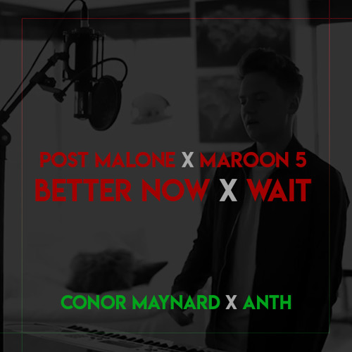 Stream Better Now X Wait - Post Malone X Maroon 5(Conor Maynard X Anth) by  ꓥhmad | Listen online for free on SoundCloud