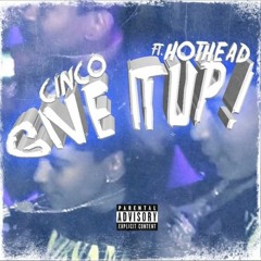 Hothead ft Cinco -Give it up