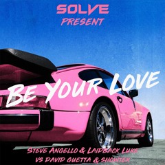 Laidback Luke & Steve Angello Vs David Guetta & Showtek - Be Your Love (SOLVE VIP Mashup)