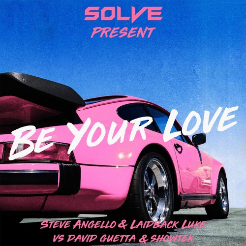 Laidback Luke & Steve Angello Vs David Guetta & Showtek - Be Your Love (SOLVE VIP Mashup)