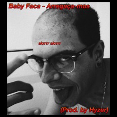 Baby Faca - Arregaça-mos (Prod. by Hyzer)