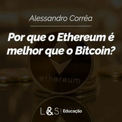 Por Que O Ethereum É Melhor Que O Bitcoin?