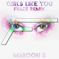 Maroon 5 - Girls Like You (Fraze Remix)