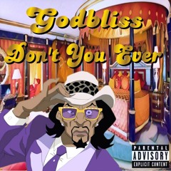 Godbliss - Dont You Ever(Produced By Nick Wiz)