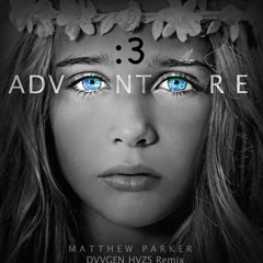Matthew Parker - Adventure (DVVGEN HVZS Remix)