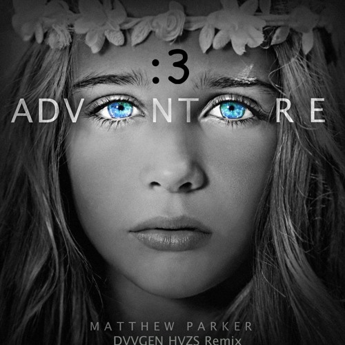 Matthew Parker - Adventure (DVVGEN HVZS Remix)