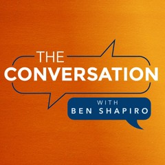 The Conversation Ep. 10: With Ben Shapiro