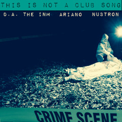 This Is Not A Club Song by DA The I.N.M ft Ariano, & Nu3tron