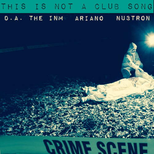 This Is Not A Club Song by DA The I.N.M ft Ariano, & Nu3tron