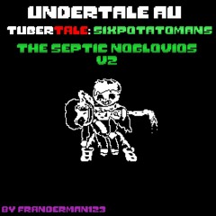 Undertale Au [Tubertale:Sixpotatomans] THE SEPTIC NOGLOVIOS V2