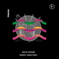 TRX05: MONKEY JUNKIE FUNKY - EROTIC HIPNOSIS