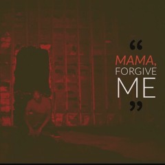 Mama Forgive Me