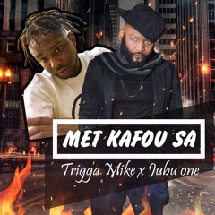 MÈT KAFOU SA TRIGGA MIKE X JUBU-ONE