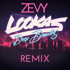 Lookas Ft. Cal - Deep Breaths (ZEVY Remix)