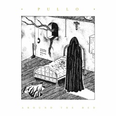 Pullo - Around the Bed